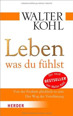 Leben, was du fühlst: Von der Freiheit glücklich zu sein. Der Weg der Versöhnung (HERDER spektrum)