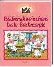 Zwergenstübchen : Bäckerschweinchens beste Backrezepte