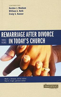 Remarriage After Divorce in Today's Church: 3 Views (Counterpoints (Zondervan))