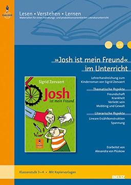 »Josh ist mein Freund« im Unterricht: Lehrerhandreichung zum Kinderroman von Sigrid Zeevaert (Klassenstufe 3–4, mit Kopiervorlagen) (Beltz Praxis/Lesen - Verstehen - Lernen)