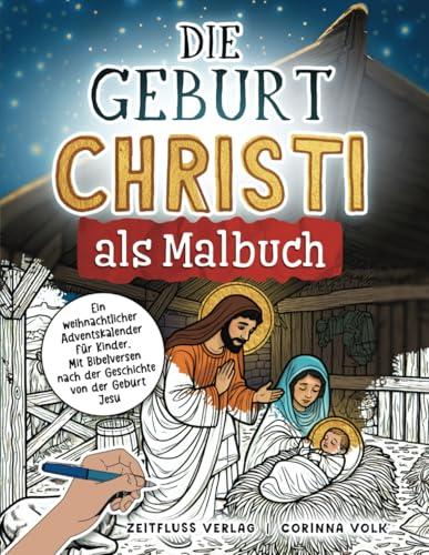 Die Geburt Christi als Malbuch: Ein weihnachtlicher Adventskalender für Kinder. Mit Bibelversen nach der Geschichte von der Geburt Jesu