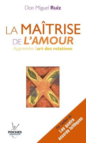 La maîtrise de l'amour : apprendre l'art des relations