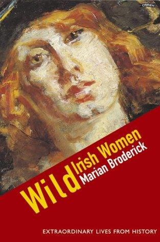 Wild Irish Women: Extraordinary Lives from History