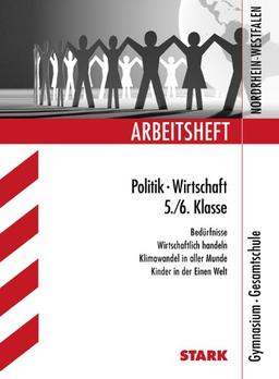 Arbeitshefte Nordrhein-Westfalen / Arbeitsheft Politik / Wirtschaft 5. / 6. Klasse: Bedürfnisse - Wirtschaftlich handeln - Klimawandel in aller Munde - Kinder in der Einen Welt