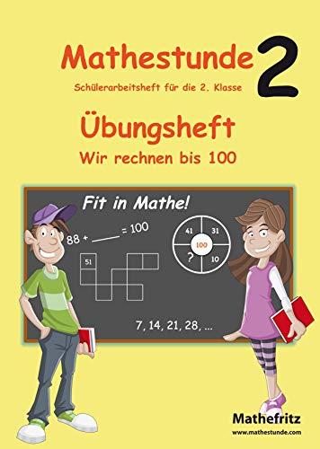 Mathestunde 2 - Übungsheft Wir rechnen bis 100: Schülerarbeitsheft für die 2. Klasse