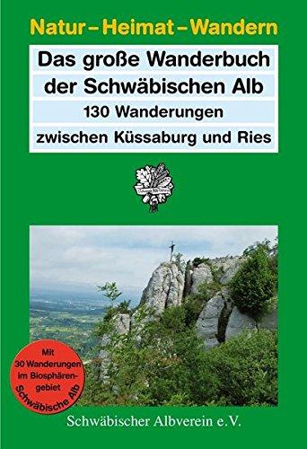 Das große Wanderbuch der Schwäbischen Alb: 130 Wanderungen zwischen Küssaburg und Ries (Natur - Heimat - Wandern)