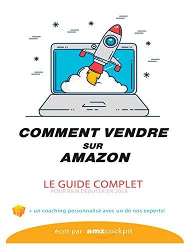 COMMENT VENDRE SUR AMAZON? Le guide complet: Vendre sur AMAZON FBA / FBM (2018, Band 1)