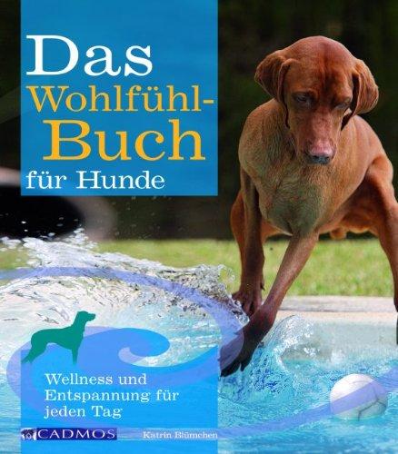 Das Wohlfühlbuch für Hunde: Wellness und Entspannung für jeden Tag