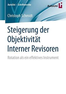 Steigerung der Objektivität Interner Revisoren: Rotation als ein effektives Instrument (AutoUni – Schriftenreihe, Band 91)