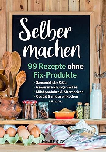 Selber machen: 99 Rezepte ohne Fix-Produkte