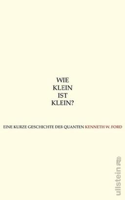 Wie klein ist klein?: Eine kurze Geschichte der Quanten