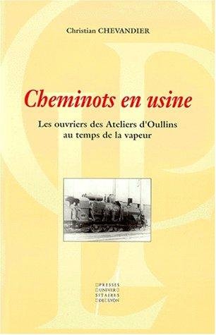 Cheminots en usine : les ouvriers des ateliers d'Oullins au temps des locomotives