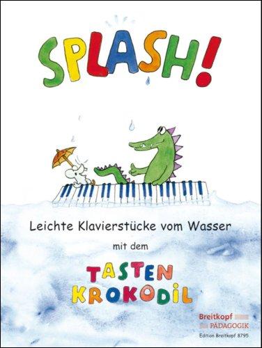 Splash! Leichte Klavierstücke vom Wasser mit dem Tastenkrokodil (EB 8795)