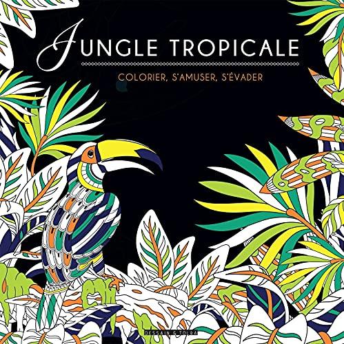 Jungle tropicale : colorier, s'amuser, s'évader