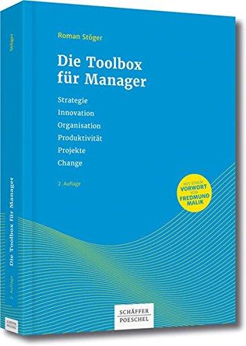 Die Toolbox für Manager: Strategie, Innovation, Organisation, Produktivität, Projekte, Change