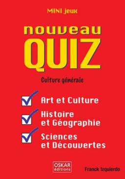 Nouveau quiz : culture générale : art et culture, histoire et géographie, sciences et découvertes