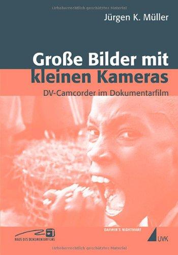 Große Bilder mit kleinen Kameras: DV-Camcorder im Dokumentarfilm