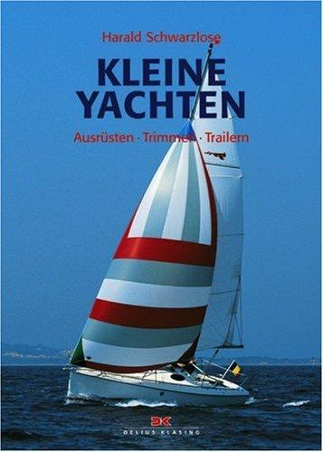 Kleine Yachten: Ausrüsten - Trimmen - Trailern