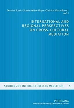 International and Regional Perspectives on Cross-Cultural Mediation (Studien zur interkulturellen Mediation)