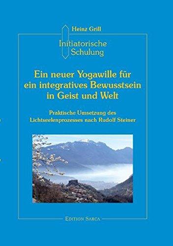 Initiatorische Schulung in Arco, Ein neuer Yogawille für ein integratives Bewusstsein in Geist und Welt (Edition Sarca)