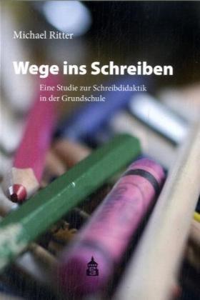 Wege ins Schreiben: Eine Studie zur Schreibdidaktik in der Grundschule