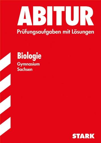 Abitur-Prüfungsaufgaben Gymnasium Sachsen. Mit Lösungen / Biologie: Prüfungsaufgaben 2006-2012