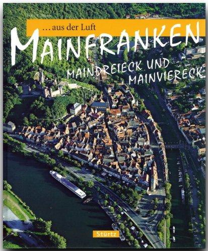 Reise durch MAINFRANKEN AUS DER LUFT - Maindreieck und Mainviereck - Ein Bildband mit über 120 Bildern - STÜRTZ Verlag