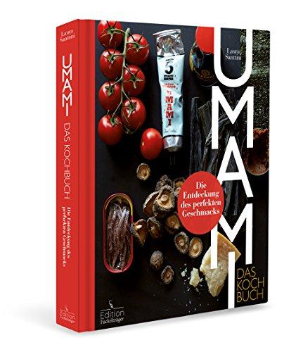 Umami: Das Kochbuch - Die Entdeckung des perfekten Geschmacks