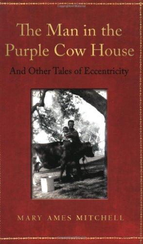 The Man in the Purple Cow House And Other Tales of Eccentricity