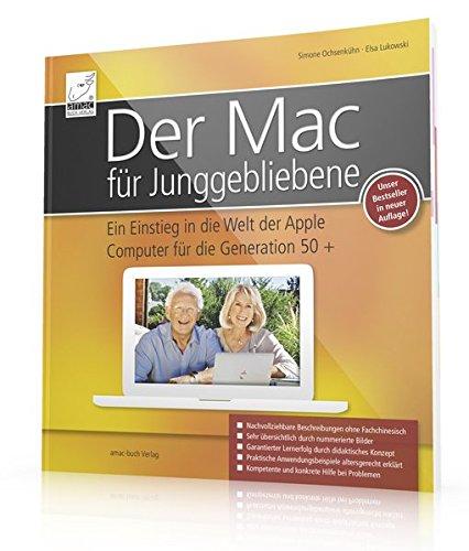 Der Mac für Junggebliebene - Ein Einstieg in die Welt der Apple Computer für die Generation 50+ (OS X El Capitan) - keinerlei Vorkenntnisse notwendig.