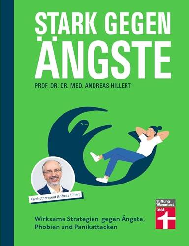 Stark gegen Ängste: Wirksame Strategien gegen Ängste, Phobien und Panikattacken