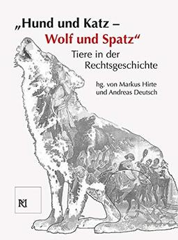 "Hund und Katz - Wolf und Spatz" Tiere in der Rechtsgeschichte (Kataloge des Mittelalterlichen Kriminalmuseums in Rothenburg ob der Tauber)