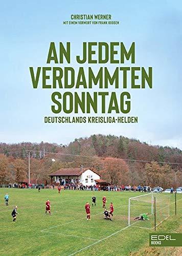 An jedem verdammten Sonntag: Deutschlands Kreisliga-Helden