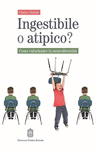 Ingestibile o atipico? Come valorizzare la neurodiversità (Psichiatria e psicologia dell'età evolut.)