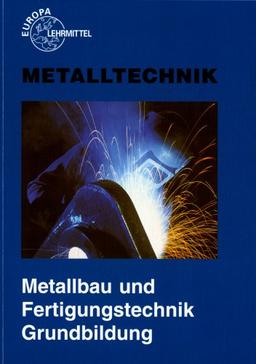 Metalltechnik. Metallbau- und Fertigungstechnik. Grundbildung. (Lernmaterialien)