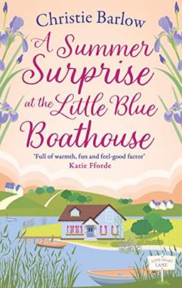 A Summer Surprise at the Little Blue Boathouse: The BRAND NEW uplifting romantic summer read for 2023! (Love Heart Lane)