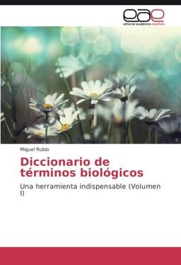 Diccionario de términos biológicos: Una herramienta indispensable (Volumen I)