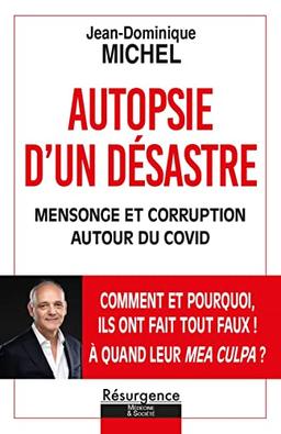 Autopsie d'un désastre : mensonges et corruption autour du Covid : comment et pourquoi ils ont fait tout faux ! A quand leur mea culpa ?