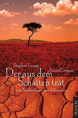 Der aus dem Schatten trat: Vom Bombenleger zum Missionar