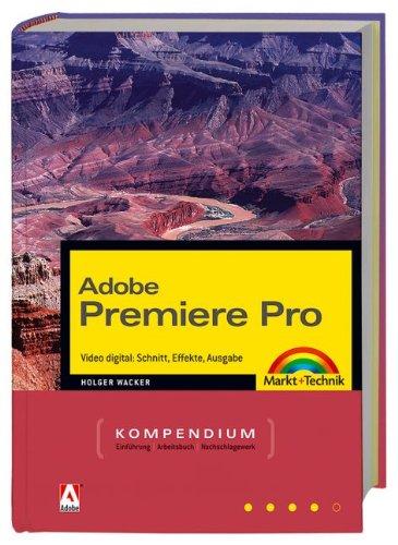 Adobe Premiere Pro - Kompendium: Videoschnitt professionell - Komplett in Farbe! (Kompendium / Handbuch)