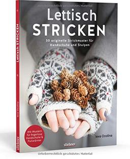 Lettisch stricken: 50 originelle Strickmuster für Handschuhe und Stulpen. Schritt-für-Schritt-Anleitungen und Größentabellen für Anfänger und Strick-Fans. Mit fingerlosen Handschuhen und Fäustlingen.