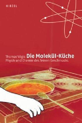 Die Molekül-Küche: Physik und Chemie des feinen Geschmacks