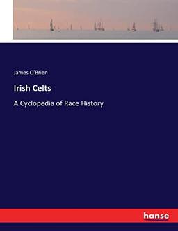 Irish Celts: A Cyclopedia of Race History