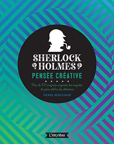 Sherlock Holmes : pensée créative : plus de 100 énigmes inspirées des enquêtes du plus célèbre des détectives