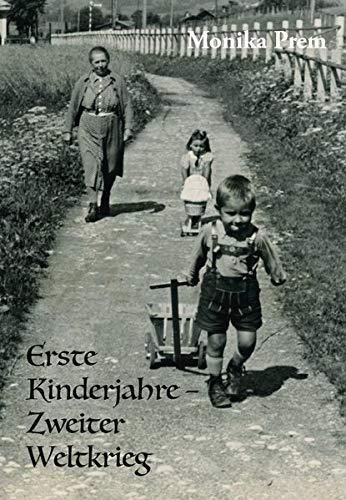 Erste Kinderjahre - Zweiter Weltkrieg: Meine frühe Kindheit im Zweiten Weltkrieg in Tirol und München