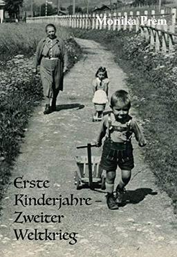 Erste Kinderjahre - Zweiter Weltkrieg: Meine frühe Kindheit im Zweiten Weltkrieg in Tirol und München