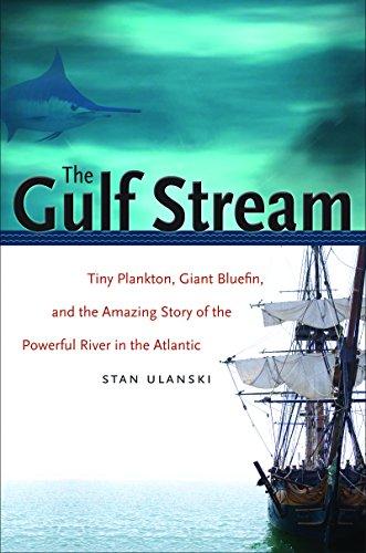 The Gulf Stream: Tiny Plankton, Giant Bluefin, and the Amazing Story of the Powerful River in the Atlantic