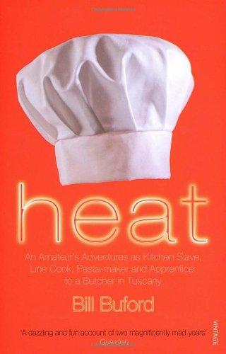 Heat: An Amateur's Adventures as Kitchen Slave, Line Cook, Pasta-maker and Apprentice to a Butcher in Tuscany