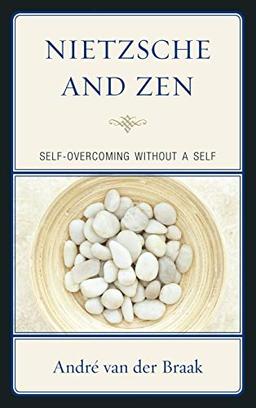 Nietzsche and Zen: Self Overcoming Without a Self (Studies in Comparative Philosophy and Religion)