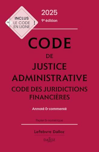 Code de justice administrative 2025 : code des juridictions financières : annoté & commenté